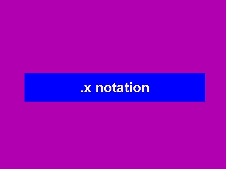 . x notation 