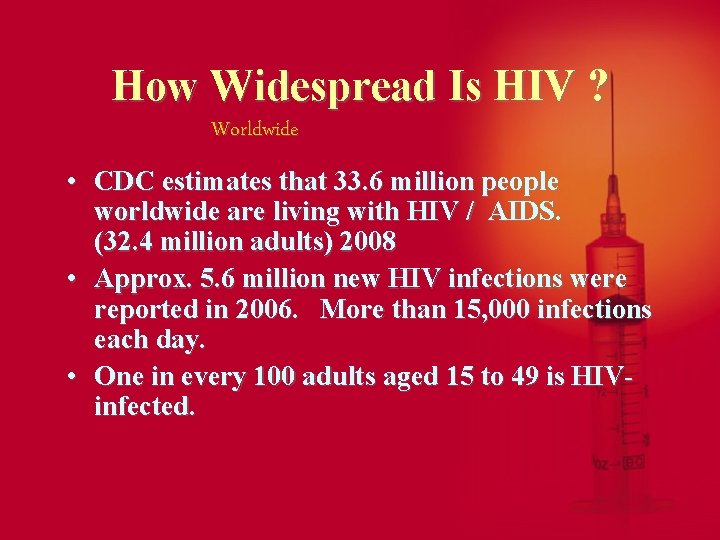 How Widespread Is HIV ? Worldwide • CDC estimates that 33. 6 million people