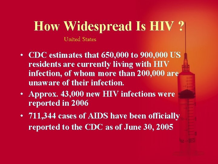 How Widespread Is HIV ? United States • CDC estimates that 650, 000 to