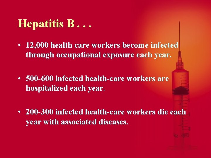 Hepatitis B. . . • 12, 000 health care workers become infected through occupational