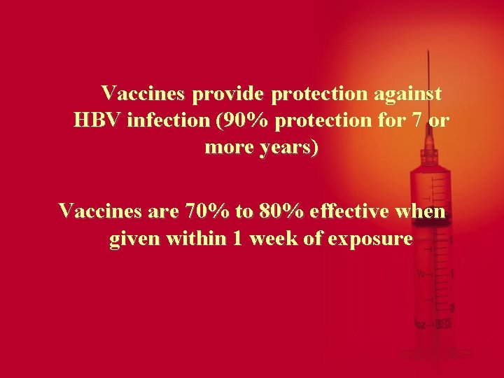 Vaccines provide protection against HBV infection (90% protection for 7 or more years) Vaccines