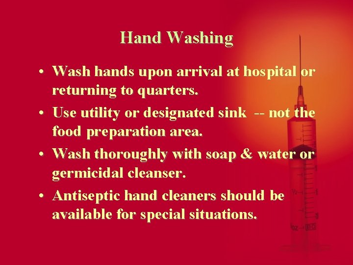 Hand Washing • Wash hands upon arrival at hospital or returning to quarters. •