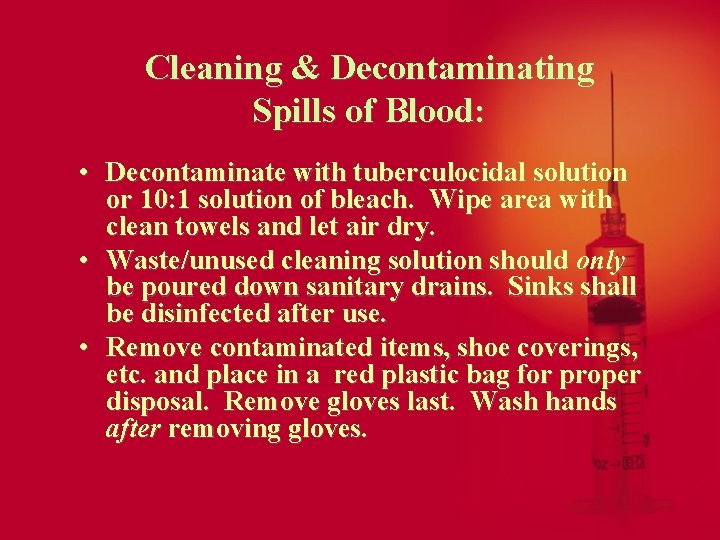 Cleaning & Decontaminating Spills of Blood: • Decontaminate with tuberculocidal solution or 10: 1