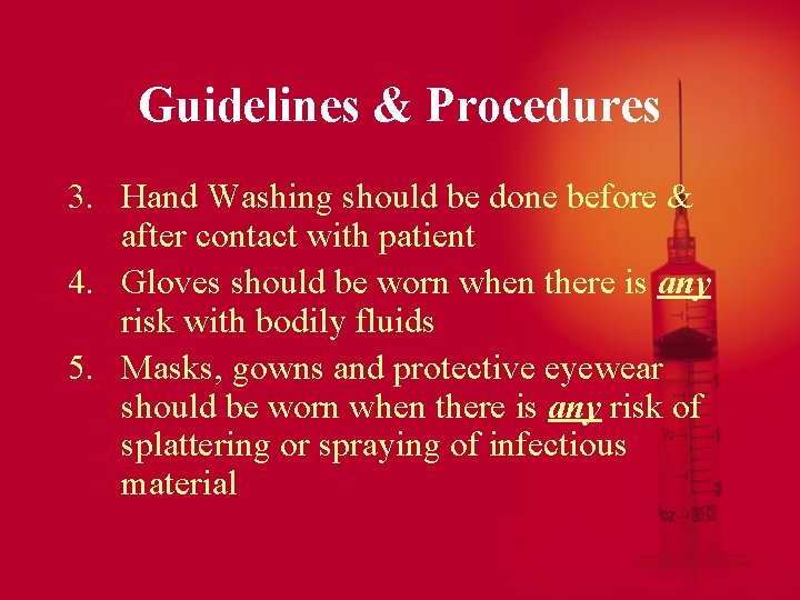 Guidelines & Procedures 3. Hand Washing should be done before & after contact with