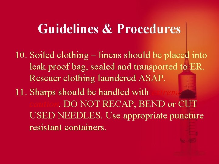 Guidelines & Procedures 10. Soiled clothing – linens should be placed into leak proof