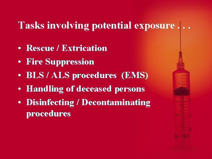 Tasks involving potential exposure. . . • • • Rescue / Extrication Fire Suppression