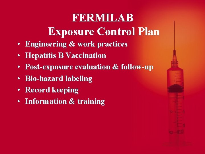 FERMILAB Exposure Control Plan • • • Engineering & work practices Hepatitis B Vaccination