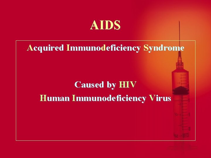 AIDS Acquired Immunodeficiency Syndrome Caused by HIV Human Immunodeficiency Virus 