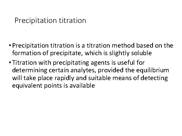 Precipitation titration • Precipitation titration is a titration method based on the formation of