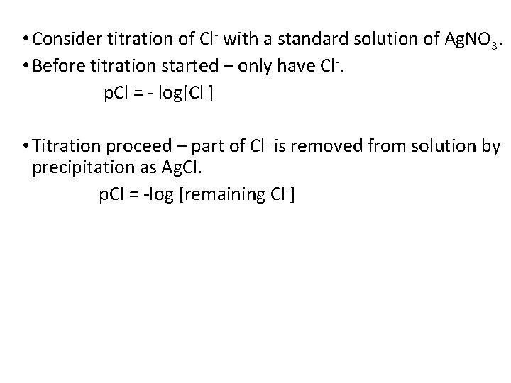  • Consider titration of Cl- with a standard solution of Ag. NO 3.