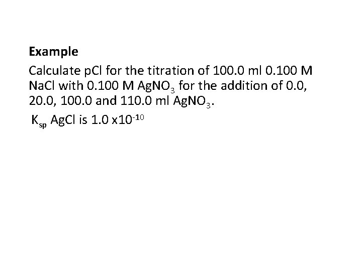 Example Calculate p. Cl for the titration of 100. 0 ml 0. 100 M
