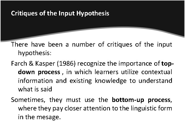 Critiques of the Input Hypothesis There have been a number of critiques of the