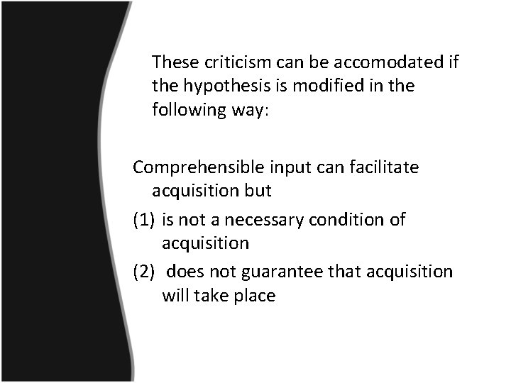 These criticism can be accomodated if the hypothesis is modified in the following way: