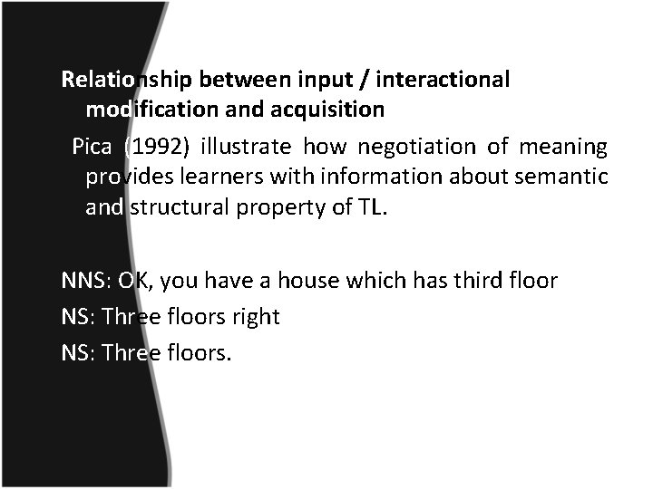 Relationship between input / interactional modification and acquisition Pica (1992) illustrate how negotiation of