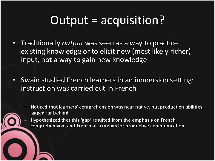 Output = acquisition? • Traditionally output was seen as a way to practice existing