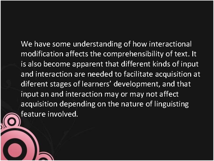  We have some understanding of how interactional modification affects the comprehensibility of text.