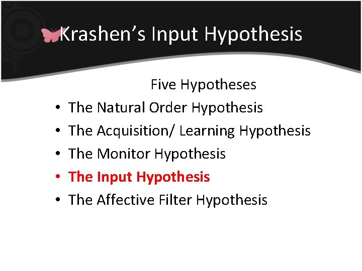 Krashen’s Input Hypothesis • • • Five Hypotheses The Natural Order Hypothesis The Acquisition/