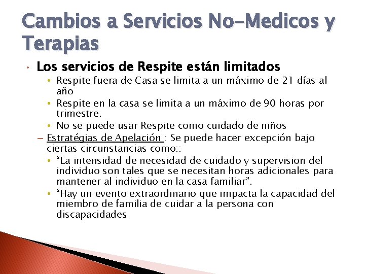 Cambios a Servicios No-Medicos y Terapias • Los servicios de Respite están limitados •
