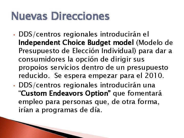 Nuevas Direcciones • • DDS/centros regionales introducirán el Independent Choice Budget model (Modelo de