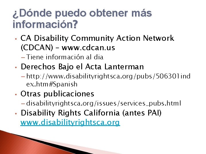 ¿Dónde puedo obtener más información? • CA Disability Community Action Network (CDCAN) – www.