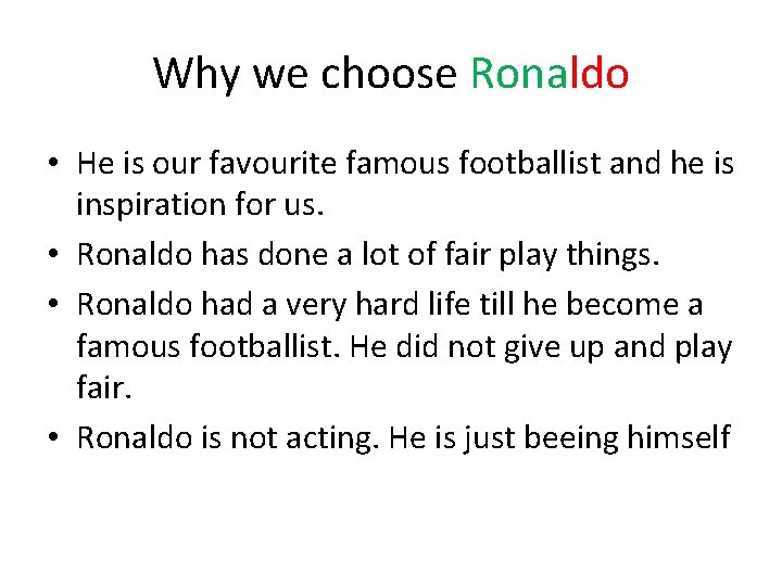 Why we choose Ronaldo • He is our favourite famous footballist and he is