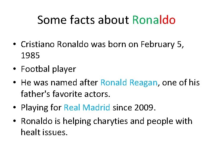 Some facts about Ronaldo • Cristiano Ronaldo was born on February 5, 1985 •