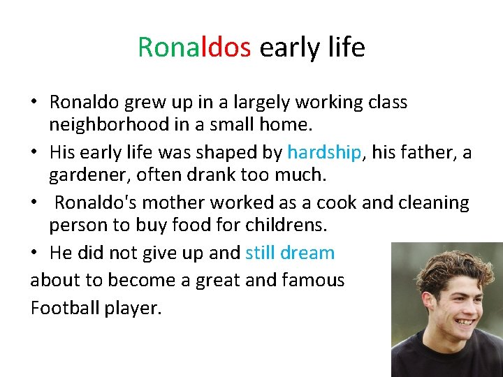 Ronaldos early life • Ronaldo grew up in a largely working class neighborhood in