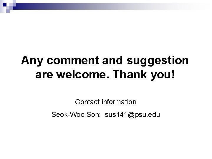 Any comment and suggestion are welcome. Thank you! Contact information Seok-Woo Son: sus 141@psu.