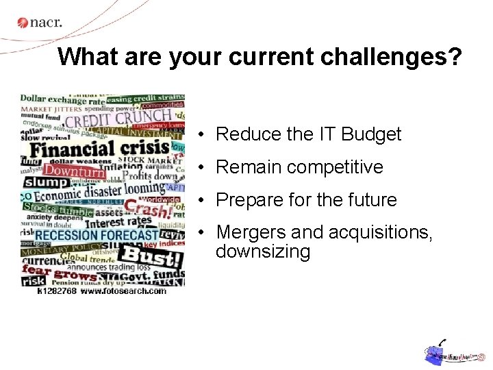 What are your current challenges? • Reduce the IT Budget • Remain competitive •