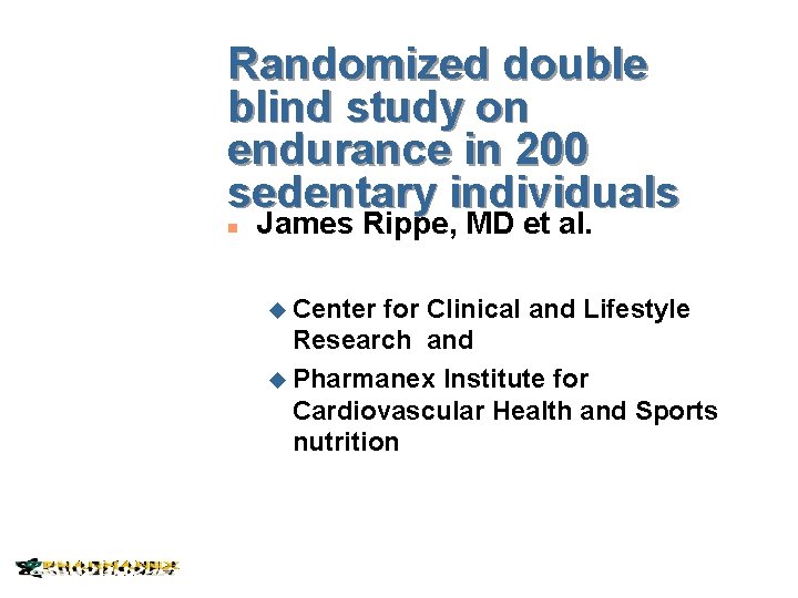 Randomized double blind study on endurance in 200 sedentary individuals n James Rippe, MD