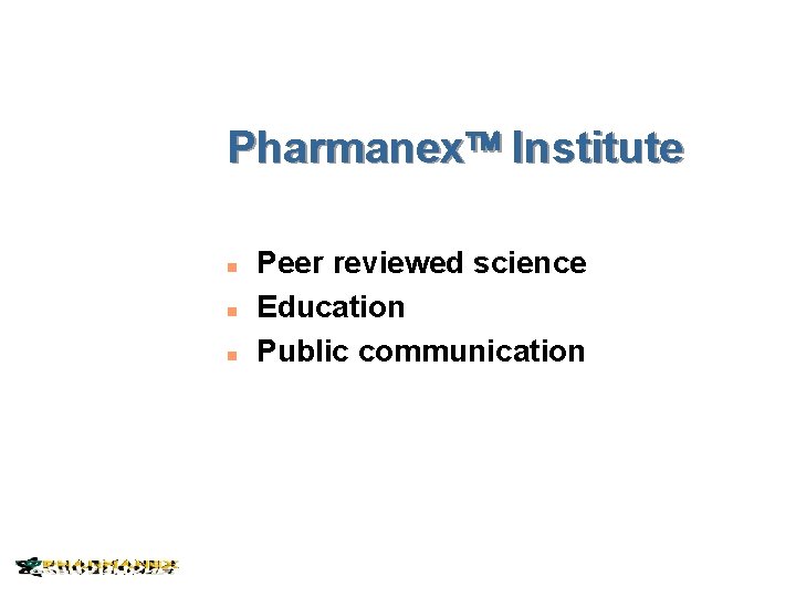 Pharmanex Institute n n n Peer reviewed science Education Public communication 