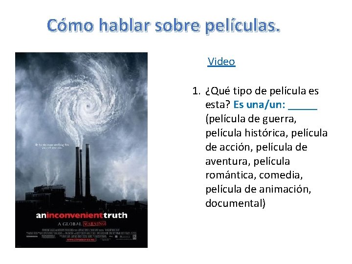 Cómo hablar sobre películas. Video 1. ¿Qué tipo de película es esta? Es una/un: