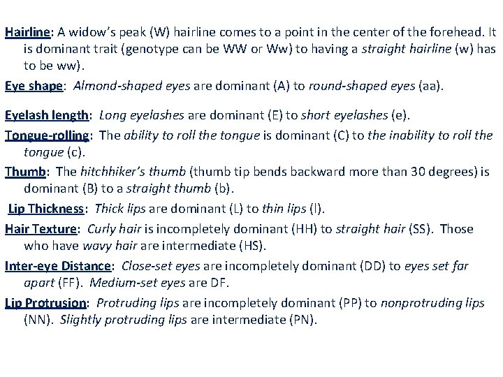 Hairline: A widow’s peak (W) hairline comes to a point in the center of