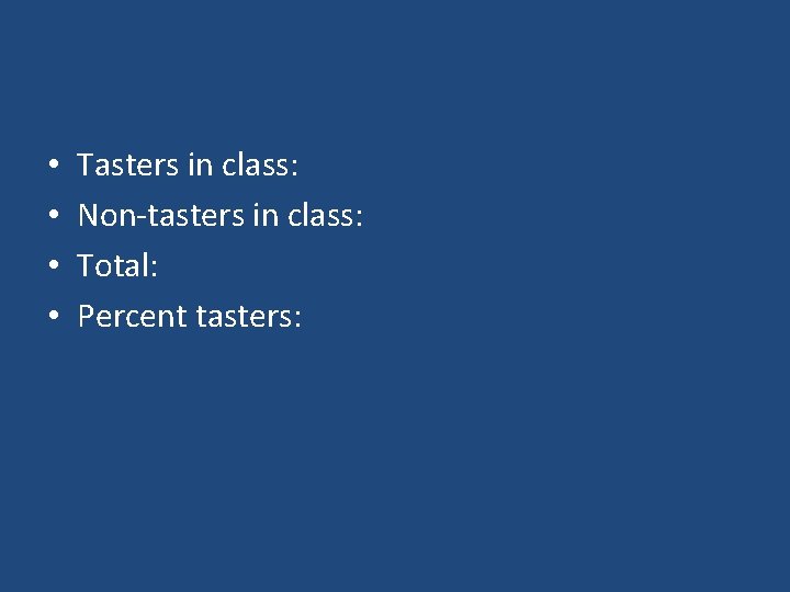  • • Tasters in class: Non-tasters in class: Total: Percent tasters: 