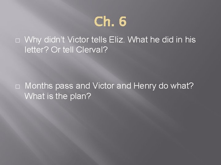 Ch. 6 � � Why didn’t Victor tells Eliz. What he did in his