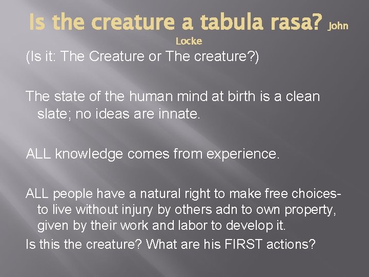 Is the creature a tabula rasa? John Locke (Is it: The Creature or The