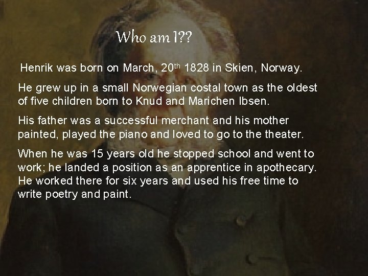 Who am I? ? Henrik was born on March, 20 th 1828 in Skien,
