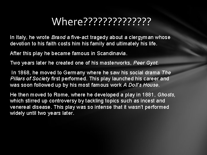 Where? ? ? ? In Italy, he wrote Brand a five-act tragedy about a