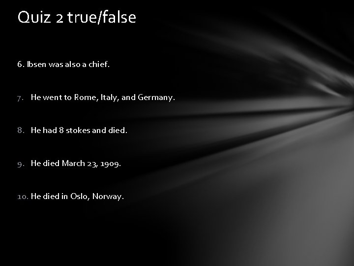 Quiz 2 true/false 6. Ibsen was also a chief. 7. He went to Rome,