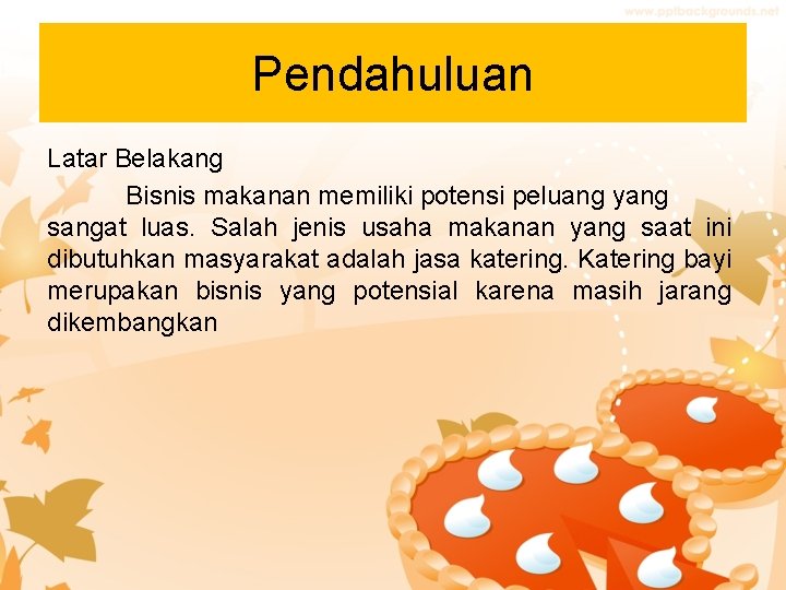 Pendahuluan Latar Belakang Bisnis makanan memiliki potensi peluang yang sangat luas. Salah jenis usaha