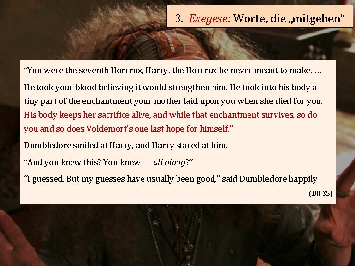 3. Exegese: Worte, die „mitgehen“ “You were the seventh Horcrux, Harry, the Horcrux he