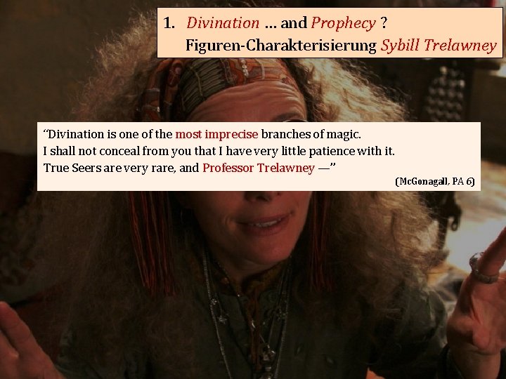 1. Divination … and Prophecy ? Figuren-Charakterisierung Sybill Trelawney “Divination is one of the