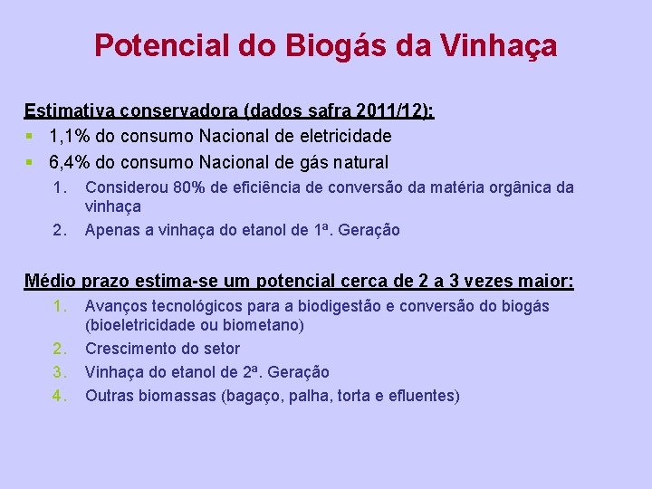 Potencial do Biogás da Vinhaça Estimativa conservadora (dados safra 2011/12): § 1, 1% do
