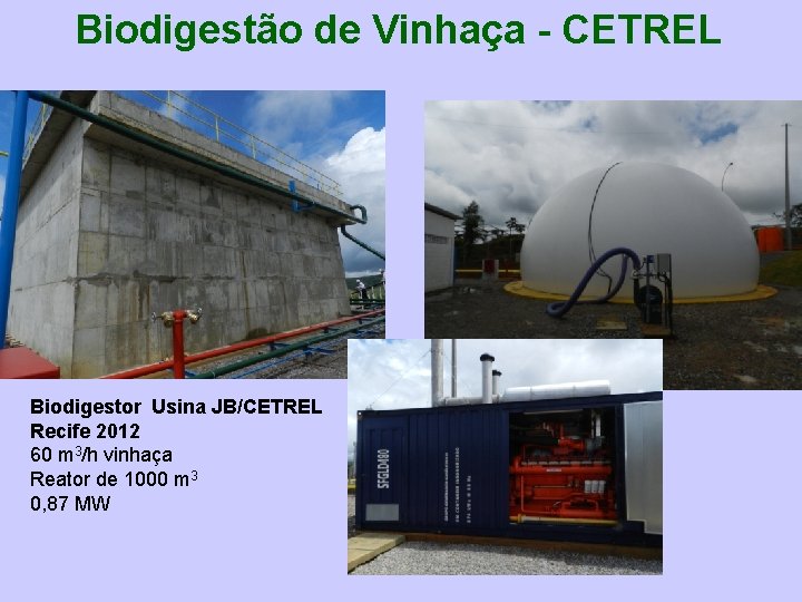 Biodigestão de Vinhaça - CETREL Biodigestor Usina JB/CETREL Recife 2012 60 m 3/h vinhaça