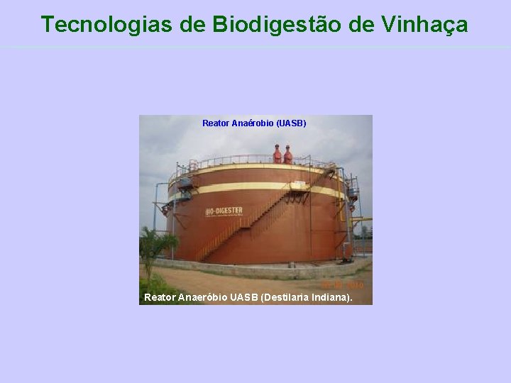 Tecnologias de Biodigestão de Vinhaça Reator Anaérobio (UASB) Reator Anaeróbio UASB (Destilaria Indiana). 