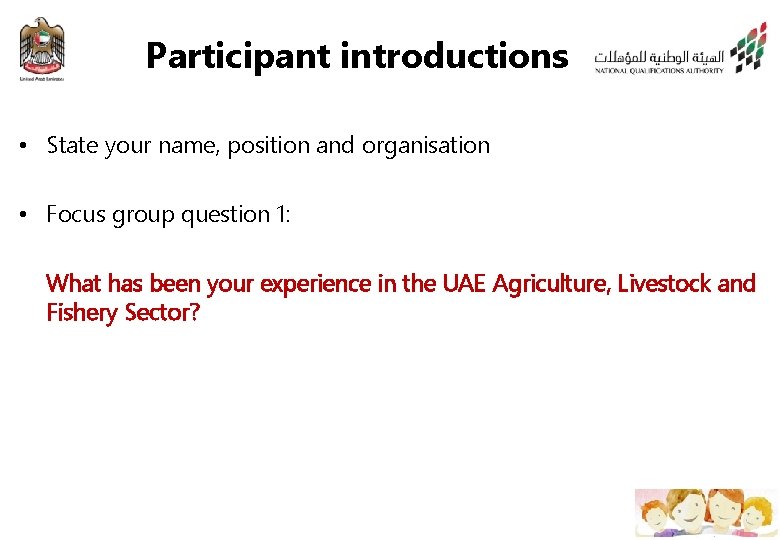 Participant introductions • State your name, position and organisation • Focus group question 1: