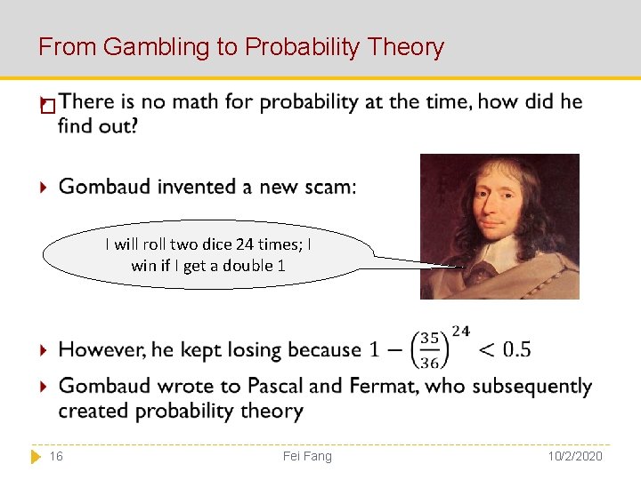 From Gambling to Probability Theory � I will roll two dice 24 times; I