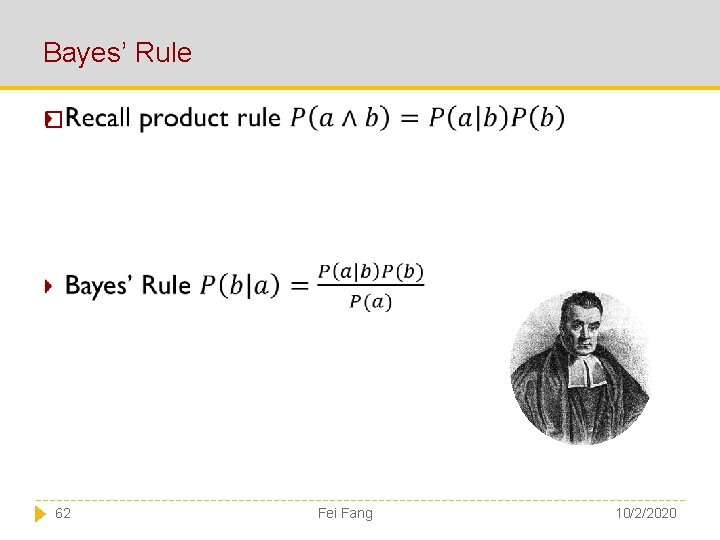 Bayes’ Rule � 62 Fei Fang 10/2/2020 