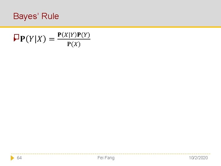 Bayes’ Rule � 64 Fei Fang 10/2/2020 