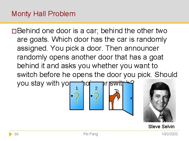 Monty Hall Problem �Behind one door is a car; behind the other two are